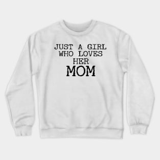 Just A Girl Who Loves Her Mom Funny Crewneck Sweatshirt